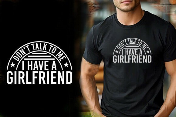 DON T TALK to ME I HAVE a GIRLFRIEND TS Embroidery Review