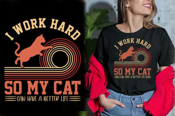 I Work Hard So My Cat Can Have a Better Life